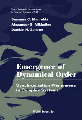 Emergence Of Dynamical Order: Synchronization Phenomena In Complex Systems - Susanna C Manrubia, Alexander S Mikhailov, Damian H Zanette