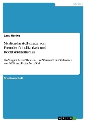 Mediendarstellungen von Fremdenfeindlichkeit und Rechtsradikalismus - Lars Henke