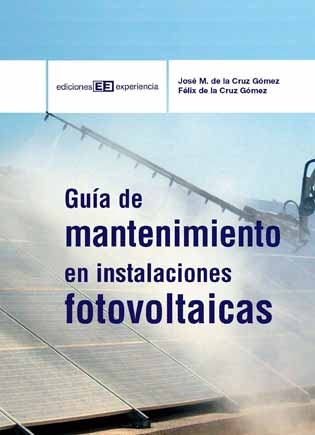 Guía de mantenimiento de instalaciones fotovoltaicas - Félix de la Cruz Gómez