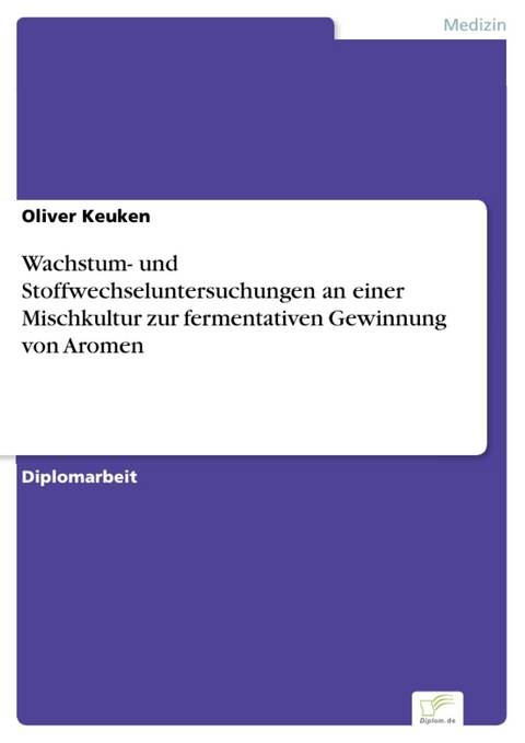 Wachstum- und Stoffwechseluntersuchungen an einer Mischkultur zur fermentativen Gewinnung von Aromen -  Oliver Keuken