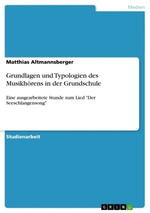 Grundlagen und Typologien des Musikhörens in der Grundschule - Matthias Altmannsberger