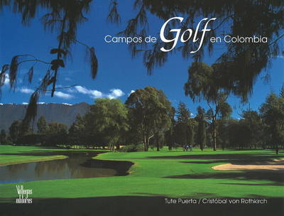 Campos de Golf En Colombia - Tute Puerta, Cristobal von Rothkirch