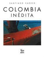 Colombia Inedita - Santiago Harker