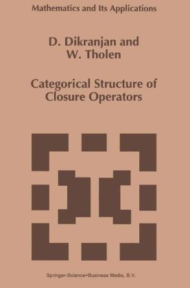 Categorical Structure of Closure Operators -  D. Dikranjan,  Walter Tholen