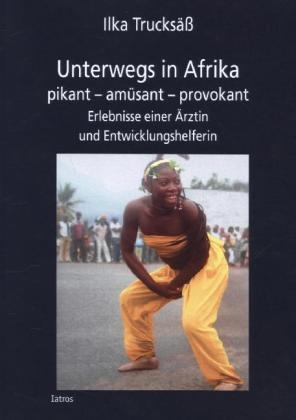 Unterwegs in Afrika - Ilka Trucksäß