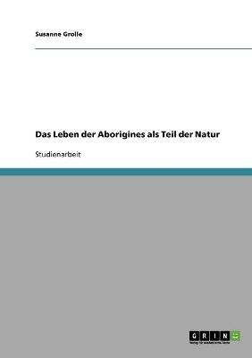 Das Leben der Aborigines als Teil der Natur - Susanne Grolle