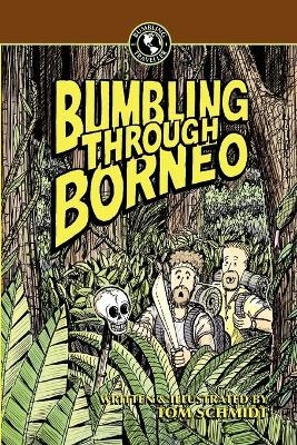 Bumbling Through Borneo - Thomas A Schmidt