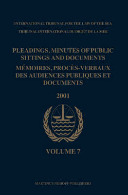 Pleadings, Minutes of Public Sittings and Documents / Mémoires, procès-verbaux des audiences publiques et documents, Volume 7 (2001) -  International Tribunal for the Law of th