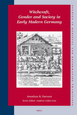 Witchcraft, Gender and Society in Early Modern Germany - Jonathan B. Durrant