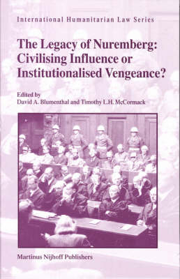 The Legacy of Nuremberg: Civilising Influence or Institutionalised Vengeance? - 