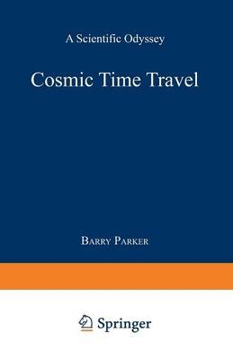 Cosmic Time Travel -  Barry R. Parker