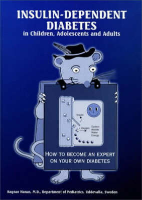 Insulin-Dependent Diabetes in Children, Adolescents and Adults - How to Become an Expert on Your Own Diabetes - Ragnar Hanas