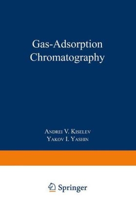 Gas-Adsorption Chromatography -  Andrei Vladimirovich Kiselev,  Ya.I. Yashin