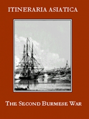 Second Burmese War, The: A Narrative Of The Operations At Rangoon In 1852 - William Ferguson Beatson Laurie