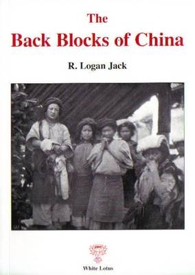 The Back Blocks of China - Jack R. Logan