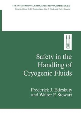 Safety in the Handling of Cryogenic Fluids -  Frederick J. Edeskuty,  Walter F. Stewart