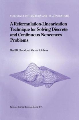 Reformulation-Linearization Technique for Solving Discrete and Continuous Nonconvex Problems -  W. P. Adams,  Hanif D. Sherali