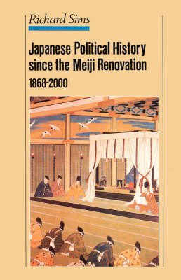 Japanese Political History Since the Meiji Restoration, 1868-2000 - R. Sims