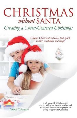 Christmas Without Santa Creating a Christ-Centered Christmas - Jeannie Schulman