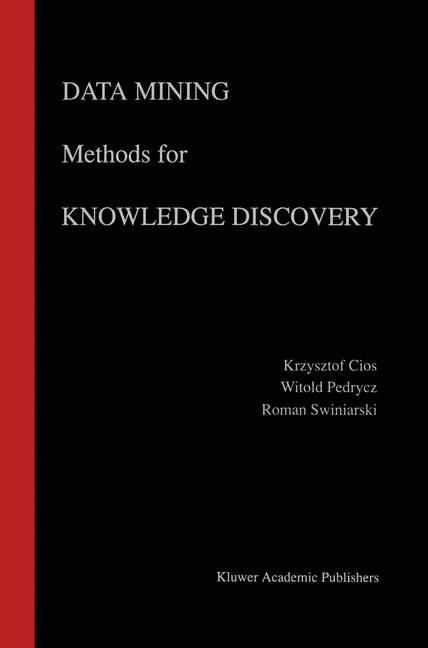 Data Mining Methods for Knowledge Discovery -  Krzysztof J. Cios,  Witold Pedrycz,  Roman W. Swiniarski