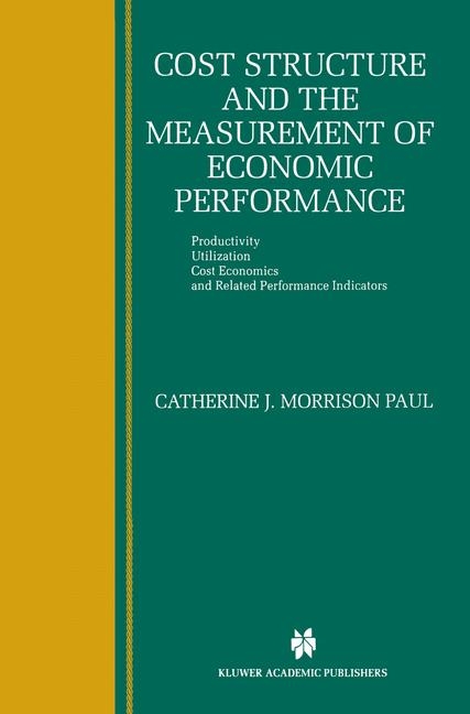 Cost Structure and the Measurement of Economic Performance -  Catherine J. Morrison Paul