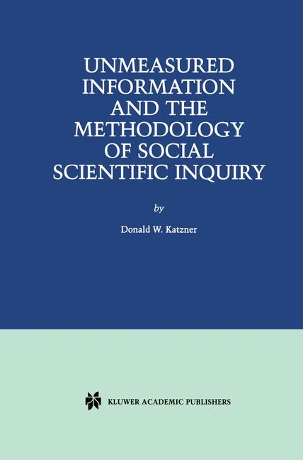 Unmeasured Information and the Methodology of Social Scientific Inquiry -  Donald W. Katzner