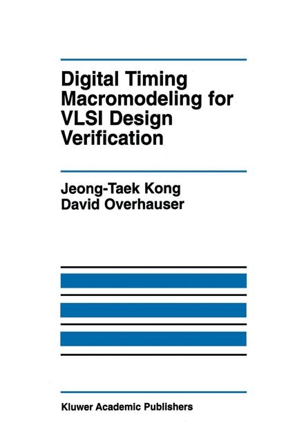 Digital Timing Macromodeling for VLSI Design Verification -  Jeong-Taek Kong,  David V. Overhauser