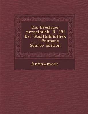 Das Breslauer Arzneibuch -  Anonymous