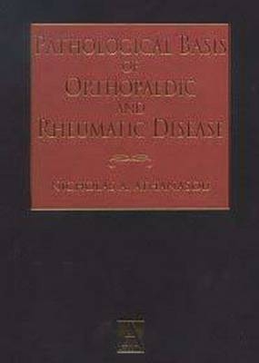 Pathological Basis of Orthopaedic and Rheumatic Disease - Nicholas Athanasou