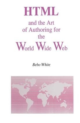 HTML and the Art of Authoring for the World Wide Web -  Bebo White