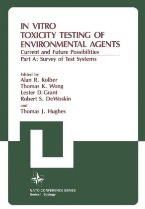 In Vitro Toxicity Testing of Environmental Agents -  NATO Advanced Research Institute on in Vitro Toxicity Testing of Envi,  Alan R. Kolber,  North Atlantic Treaty Organization