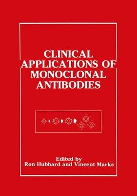 Clinical Applications of Monoclonal Antibodies -  Ron Hubbard,  Vincent Marks