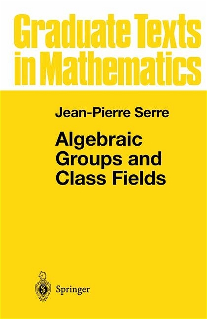 Algebraic Groups and Class Fields -  Jean-Pierre Serre