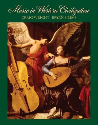 Music in Western Civilization - Craig Wright, Bryan R. Simms