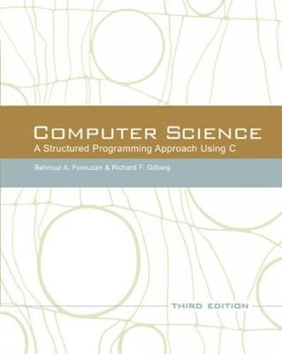 Computer Science: A Structured Programming Approach Using C - Richard Gilberg, Behrouz Forouzan