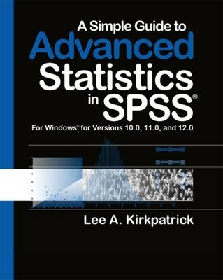 A Simple Guide to Advanced Statistics in SPSS Version 13.0 - Lee A. Kirkpatrick, Brooke Fenney