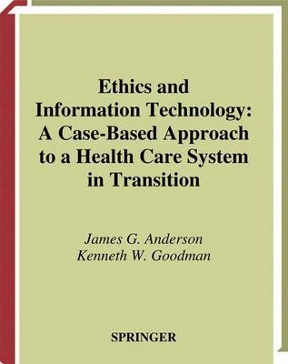 Ethics and Information Technology -  James G. Anderson,  Kenneth Goodman