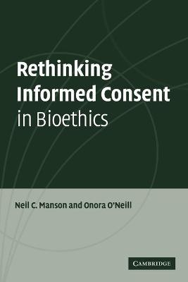 Rethinking Informed Consent in Bioethics - Neil C. Manson, Onora O'Neill