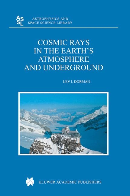 Cosmic Rays in the Earth's Atmosphere and Underground -  Lev Dorman