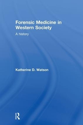 Forensic Medicine in Western Society - Katherine D. Watson