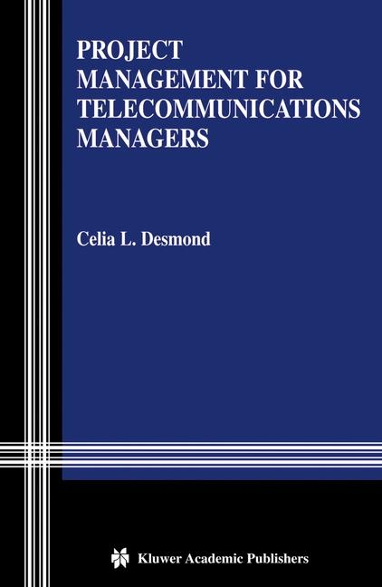 Project Management for Telecommunications Managers -  Celia L. Desmond