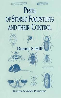 Pests of Stored Foodstuffs and their Control -  Dennis S. Hill