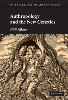 Anthropology and the New Genetics - Gísli Pálsson