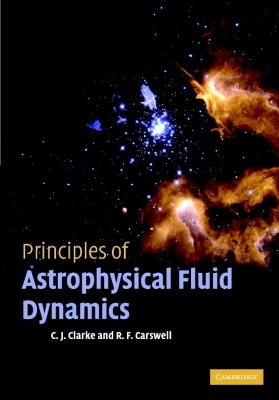 Principles of Astrophysical Fluid Dynamics - Cathie Clarke, Bob Carswell