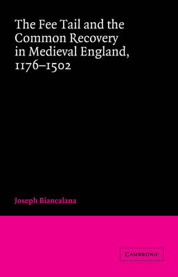 The Fee Tail and the Common Recovery in Medieval England - Joseph Biancalana