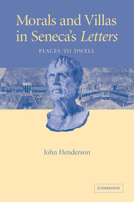 Morals and Villas in Seneca's Letters - John Henderson