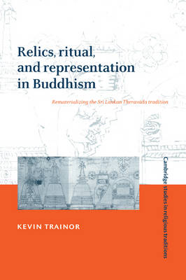 Relics, Ritual, and Representation in Buddhism - Kevin Trainor