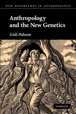 Anthropology and the New Genetics - Gísli Pálsson