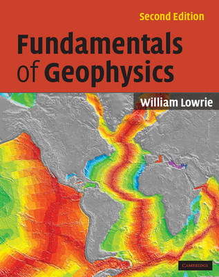 Fundamentals of Geophysics - William Lowrie