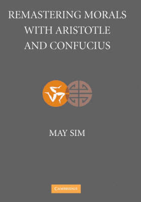 Remastering Morals with Aristotle and Confucius - May Sim